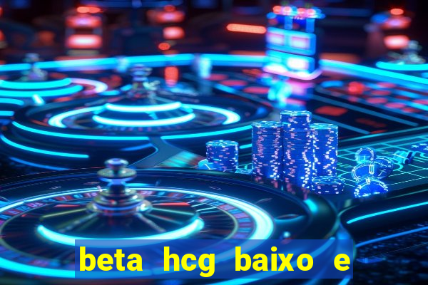 beta hcg baixo e gravidez evoluiu